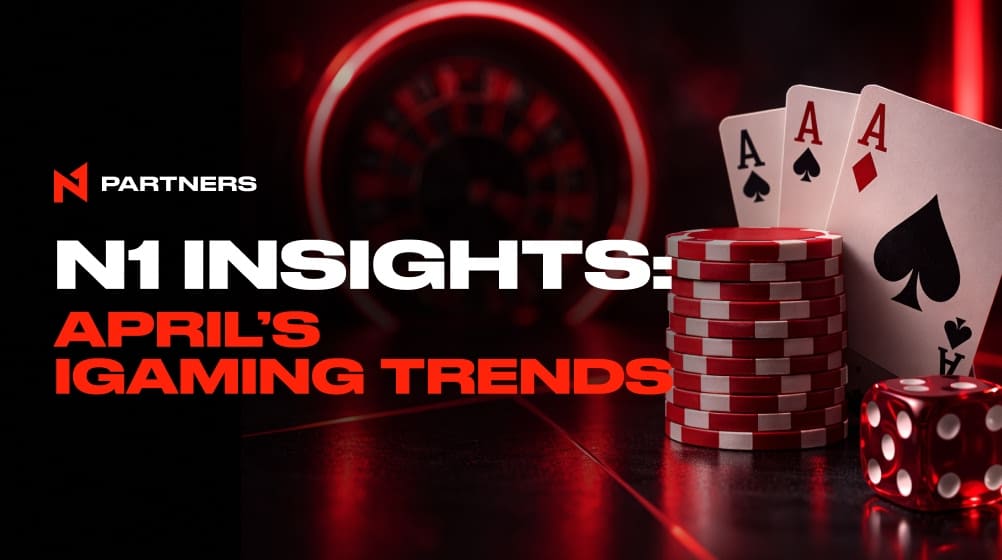 N1 Insights: April’s iGaming Trends You Shouldn’t Miss