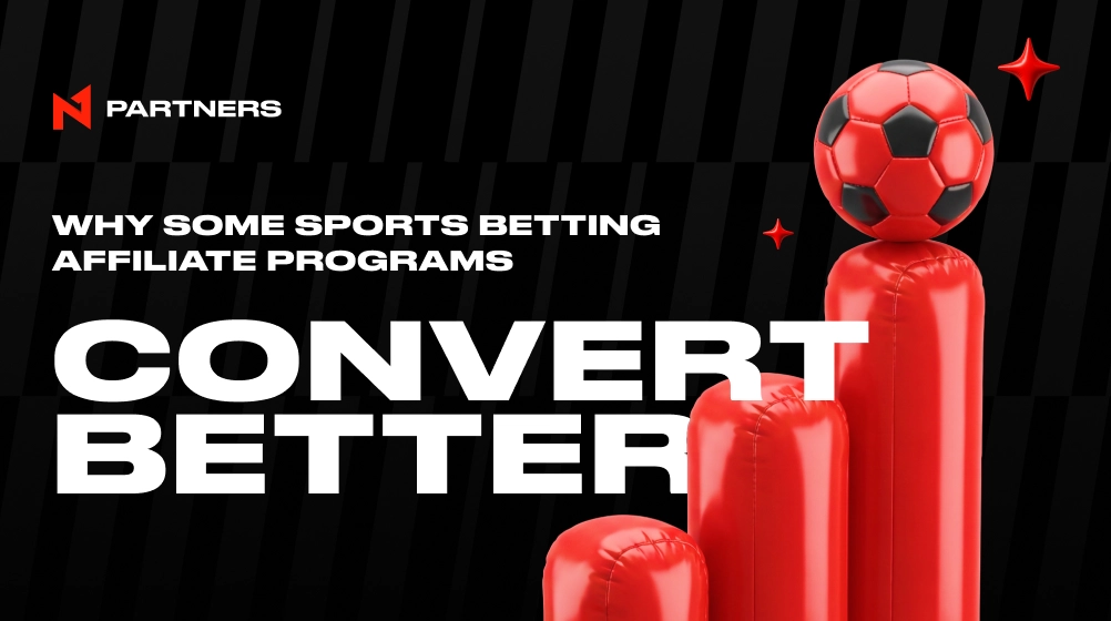 Why Some Sports Betting Affiliate Programs Convert Better Than Others