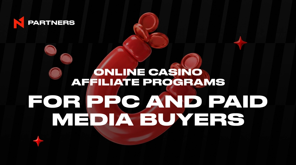 Online Casino Affiliate Programs for PPC and Paid Media Buyers 