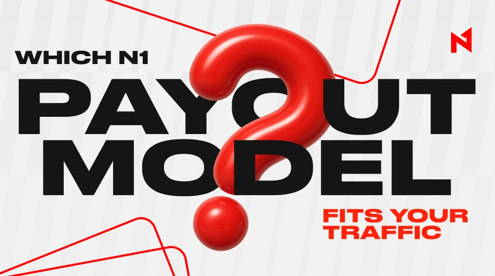 Which N1 Partners Payout Model Is Right for Your Traffic