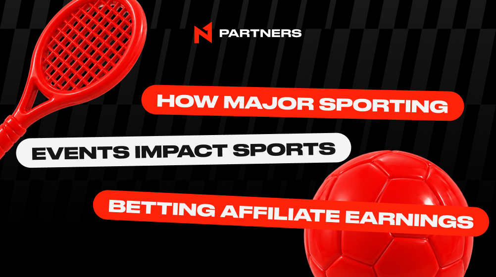 How Big Sporting Events Change the Game for Betting Affiliates