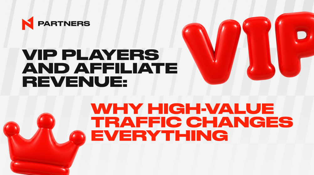 VIP Players and Affiliate Revenue: Why High-Value Traffic Changes Everything