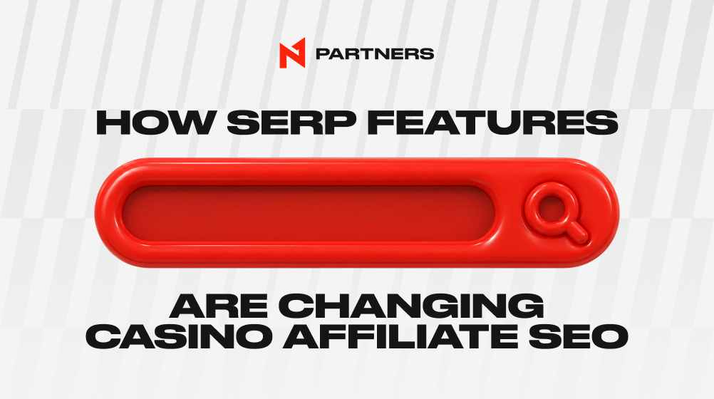 How SERP Features Are Changing Casino Affiliate SEO