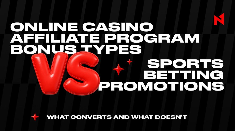 Online Casino Affiliate Program Bonus Types vs Sports Betting Promotions: What Converts and What Doesn't