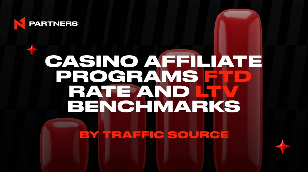 Casino Affiliate Programs FTD Rate and LTV Benchmarks by Traffic Source