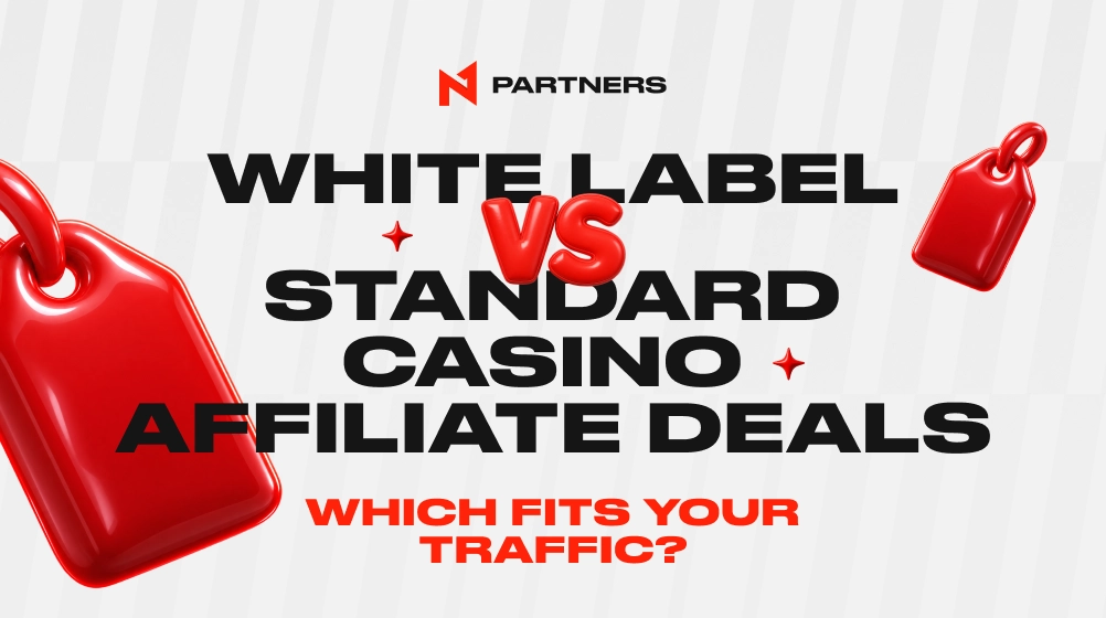 White Label vs Standard Casino Affiliate Deals: Which Fits Your Traffic?
