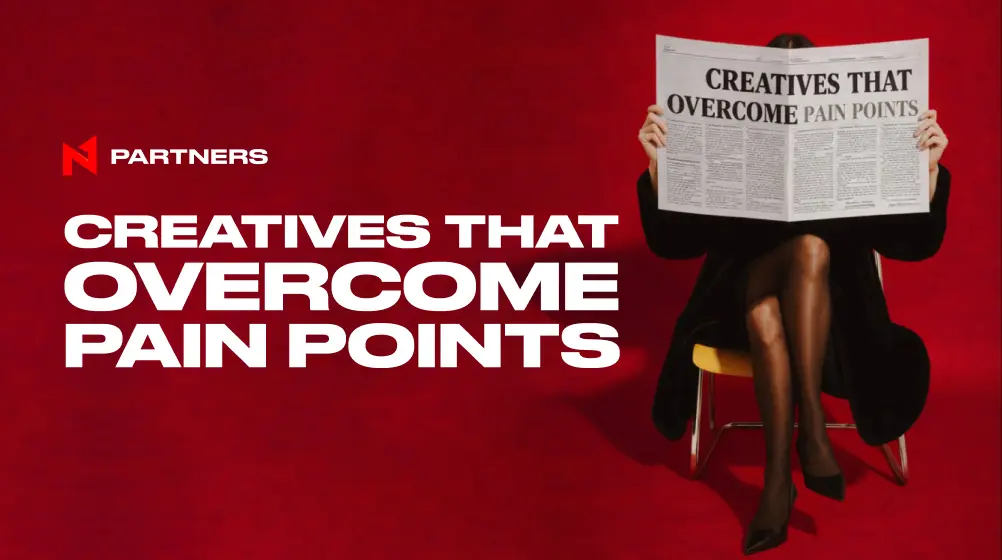 Creatives That Overcome Pain Points: Affiliate Case Studies By N1 Partners